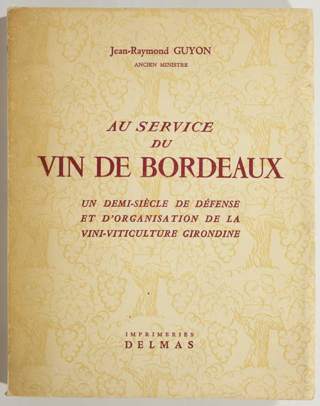 GUYON (Jean-Raymond). Au service du vin de Bordeaux. Un demi siècle de défense et d'organisation de la vini-viticulture girondine, livre rare du XXe siècle