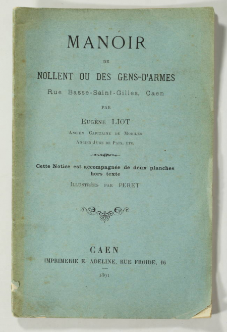LIOT - Manoir de Nollent ou des gens d'armes, rue Basse-Saint-Gilles à Caen 1891 - Photo 0, livre rare du XIXe siècle