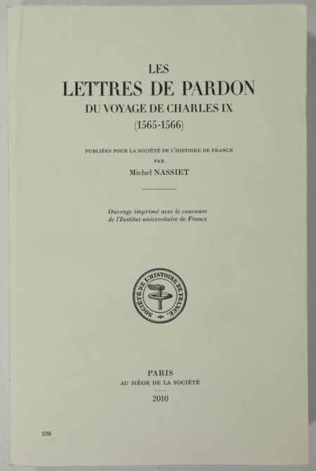 NASSIET - Les lettres de pardon du voyage de Charles IX (1565-1566) - 2010 - Photo 0, livre rare du XXIe siècle