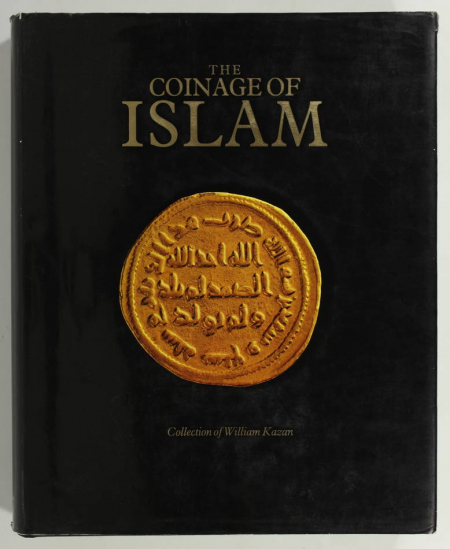 KAZAN (William). The coinage of Islam. Collection William Kazan, livre rare du XXe siècle