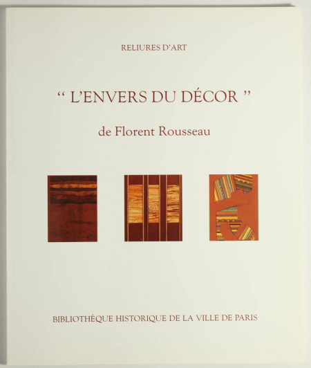 [ROUSSEAU (Florent)]. Reliures d'art. L'envers du décor de Florent Rousseau, livre rare du XXe siècle