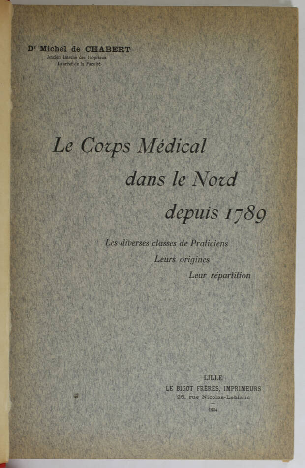 CHABERT - Le corps médical dans le Nord depuis 1789 - 1904 - Envoi - Photo 2, livre rare du XXe siècle