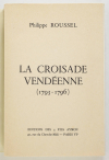 ROUSSEL (Philippe). La croisade vendéenne (1793-1796)
