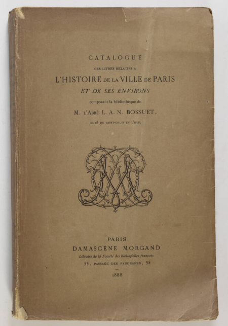 [BOSSUET abbé] MORGAND (Damascène). Catalogue des livres relatifs à l'histoire de Paris et de ses environs composant la bibliothèque de M. l'abbé L. A. N. Bossuet curé de Saint Louis en l'Isle, livre rare du XIXe siècle