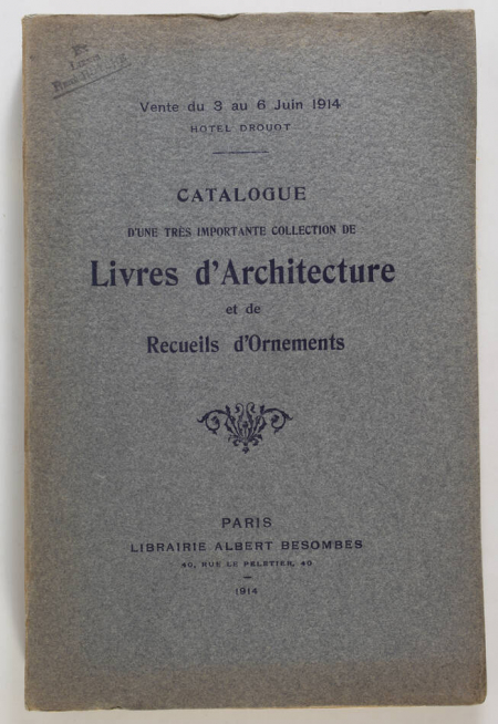 BESOMBES (Albert). Catalogue d'une très importante collection de livres d'architecture. Recueil d'ornements propres à la décoration des édifices et aux arts industriels par les maîtres ornemanistes français et étrangers des XVIe, XVIIe et XVIIIe siècles. Livres illustrés du XVe au XVIIIe siècle comprenant notamment une remarquable série de livres à figures sur bois italiens. Estampes, dessins