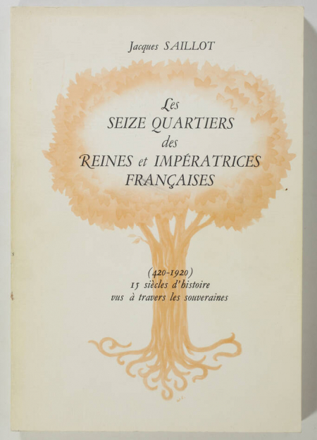 SAILLOT - Les 16 quartiers des reines et impératrices françaises (420-1920) - Photo 0, livre rare du XXe siècle