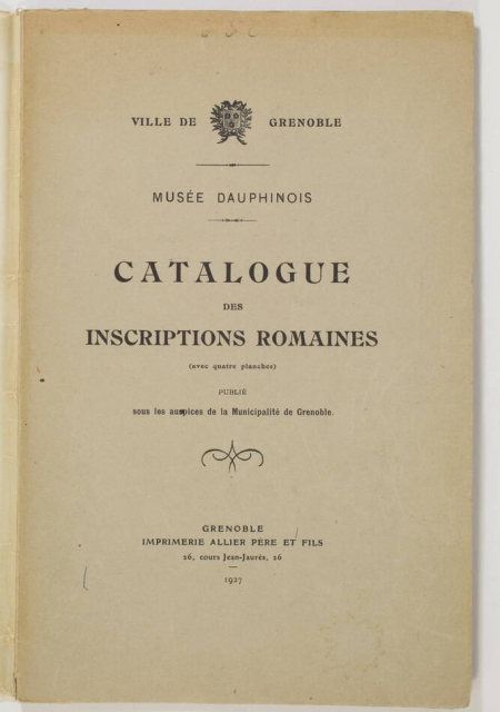 CHABERT (S.). Musée Dauphinois. Catalogue des inscriptions romaines (avec 4 planches), publié sous les hospices de la municipalité de Grenoble, livre rare du XXe siècle