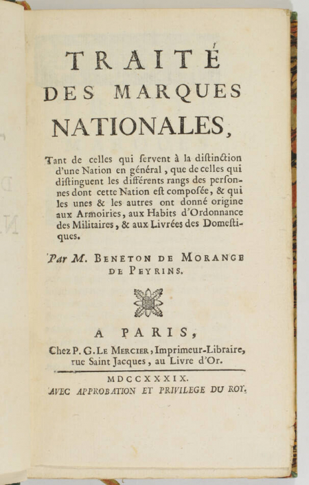 BENETON de MORANGE de PEYRINS (M.). Traité des marques nationales, tant de celles qui servent à la distinction d'une nation en général, que de celles qui distinguent les différents rangs des personnes dont cette nation est composée, et qui les unes et les autres ont donné origine aux armoiries, aux habits d'ordonnance des militaires, et aux livrées des domestiques, livre ancien du XVIIIe siècle