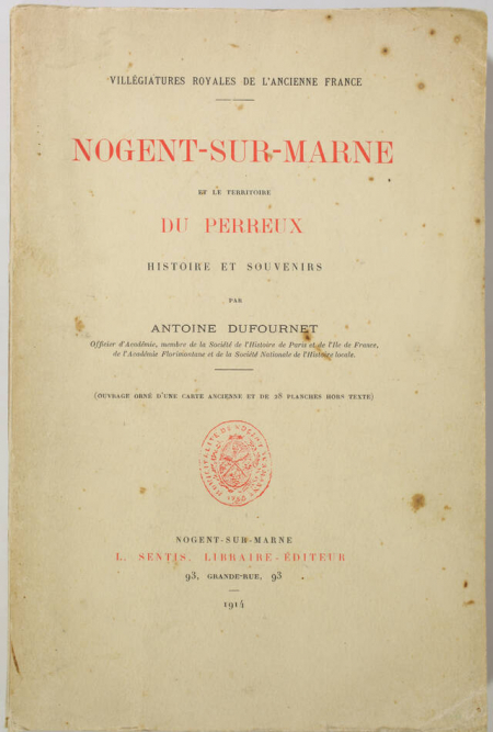 DUFOURNET (Antoine). Villégiatures royales de l'ancienne France. Nogent-sur-Marne et le territoire du Perreux. Histoire et souvenirs, livre rare du XXe siècle