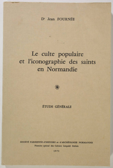 FOURNEE (Jean). Le culte populaire et l'iconographie des saints en Normandie. Etude générale