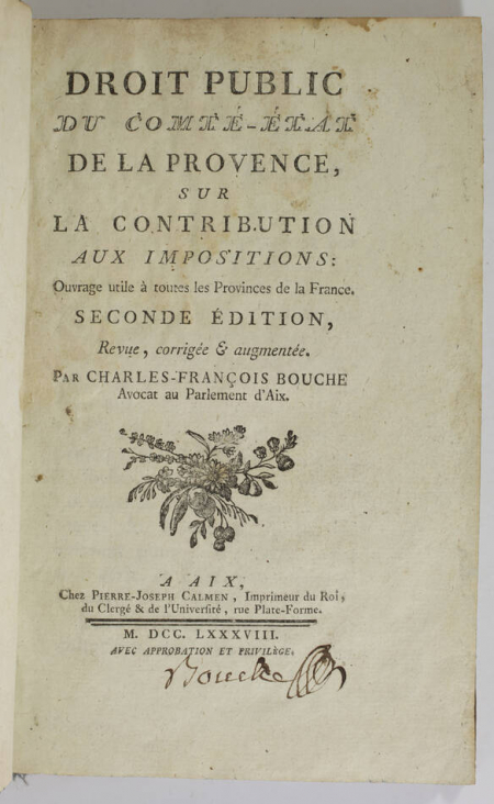 BOUCHE (Charles-François). Droit public du Comté-Etat de la Provence sur la contribution aux impositions. Ouvrage utile à toutes les provinces de la France. Seconde édition, revue, corrigée et augmentée. par Charles-François Bouche, avocat au parlement d'Aix, livre ancien du XVIIIe siècle