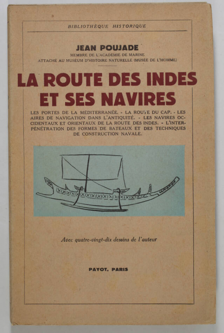 POUJADE (Jean). La route des Indes et ses navires. Les portes de la méditerranée. La route du cap. Les aires de navigation dans l'antiquité. Les navires occidentaux et orientaux de la route des Indes. L'interpénétration des formes de bateaux et des techniques de construction navale, livre rare du XXe siècle