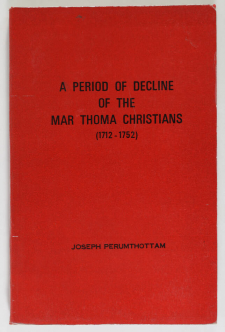 PERUMTHOTTAM (Joseph). A period of decline of the Mar Thoma Christians (1712-1752), livre rare du XXe siècle
